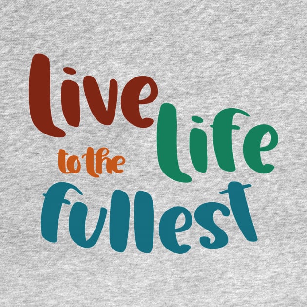 Live Life to the Fullest by Unified by Design